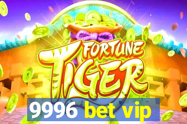 9996 bet vip